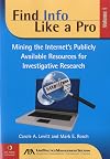Find Info Like a Pro, Vol. 1: Mining the Internet's Publicly Available Resources for Investigative Research (Volume I)
