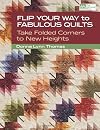Flip Your Way to Fabulous Quilts: Take Folded Corners to New Heights