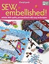 Sew Embellished!: Artistic Little Quilts, Personalized with Easy Techniques