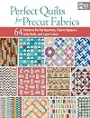 Perfect Quilts for Precut Fabrics: 64 Patterns for Fat Quarters, Charm Squares, Jelly Rolls, and Layer Cakes
