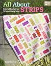 All About Strips: Coloful Quilts from Strips of Many Sizes