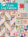 Block-Buster Quilts - I Love Log Cabins: 16 Quilts from an All-Time Favorite Block