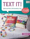 Text It!: Quilts and Pillows with Something to Say