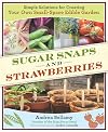 Sugar Snaps and Strawberries: Simple Solutions for Creating Your Own Small-Space Edible Garden