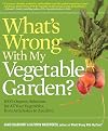 What's Wrong With My Vegetable Garden?: 100% Organic Solutions for All Your Vegetables, from Artichokes to Zucchini
