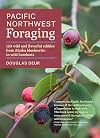 Pacific Northwest Foraging: 120 Wild and Flavorful Edibles from Alaska Blueberries to Wild Hazelnuts (Regional Foraging Series)