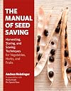 The Manual of Seed Saving: Harvesting, Storing, and Sowing Techniques for Vegetables, Herbs, and Fruits