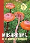 Mushrooms of the Rocky Mountain Region (A Timber Press Field Guide)