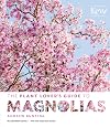 The Plant Lover's Guide to Magnolias (The Plant Lover's Guides)