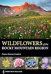 Wildflowers of the Rocky Mountain Region (A Timber Press Field Guide)