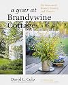 A Year at Brandywine Cottage: Six Seasons of Beauty, Bounty, and Blooms