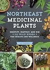 Northeast Medicinal Plants: Identify, Harvest, and Use 111 Wild Herbs for Health and Wellness (Medicinal Plants Series)
