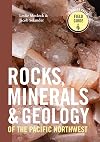Rocks, Minerals, and Geology of the Pacific Northwest (A Timber Press Field Guide)