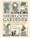 The Heirloom Gardener: Traditional Plants and Skills for the Modern World