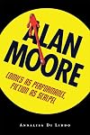 Alan Moore: Comics as Performance, Fiction as Scalpel (Great Comics Artists Series)