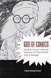 God of Comics: Osamu Tezuka and the Creation of Post-World War II Manga