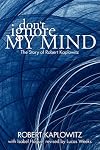 Don't Ignore My Mind: The Story of Robert Kaplowitz
