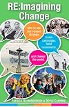 Re:Imagining Change: How to Use Story-based Strategy to Win Campaigns, Build Movements, and Change the World