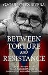 Oscar L&oacute;pez Rivera: Between Torture and Resistance