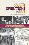 50 Years of Covert Operations in the US: Washington's Political Police and the American Working Class.