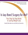 Is Lap Band Surgery for Me?: Your Step-by-Step Guide to Lasting Weight Loss