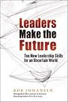 Leaders Make the Future: Ten New Leadership Skills for an Uncertain World (Bk Business)