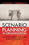 Scenario Planning in Organizations: How to Create, Use, and Assess Scenarios