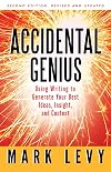 Accidental Genius: Using Writing to Generate Your Best Ideas, Insight, and Content