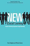 The New Social Learning: A Guide to Transforming Organizations Through Social Media