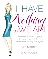 I Have Nothing To Wear!: A Painless 12-Step Program to Declutter Your Life So You Never Have to Say This Again!*
