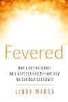 Fevered: Why a Hotter Planet Will Hurt Our Health -- and how we can save ourselves