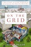 On the Grid: A Plot of Land, An Average Neighborhood, and the Systems that Make Our World Work