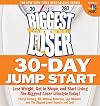 The Biggest Loser 30-Day Jump Start: Lose Weight, Get in Shape, and Start Living the Biggest Loser Lifestyle Today!
