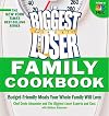 Biggest Loser Family Cookbook: Budget-Friendly Meals Your Whole Family Will Love