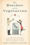 The Butcher and the Vegetarian: One Woman's Romp Through a World of Men, Meat, and Moral Crisis