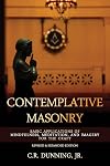 Contemplative Masonry: Basic Applications of Mindfulness, Meditation, and Imagery for the Craft (Revised & Expanded Edition)