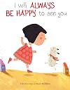 I Will Always Be Happy to See You