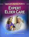Lippincott's Nursing Guide to Expert Elder Care