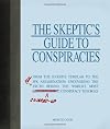 The Skeptic's Guide to Conspiracies: From the Knights Templar to the JFK Assassination: Uncovering the [Real] Truth Behind the World's Most Controversial Conspiracy Theories