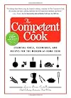 The Competent Cook: Essential Tools, Techniques, and Recipes for the Modern At-Home Cook