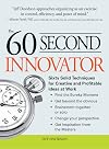 The 60 Second Innovator: Sixty Solid Techniques for Creative and Profitable Ideas at Work