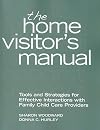 The home visitor's manual tools and strategies for effective interactions with family child care providers