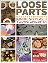 Loose Parts: Inspiring Play in Young Children (Loose Parts Series)