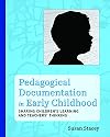 Pedagogical Documentation in Early Childhood: Sharing Childrens Learning and Teachers' Thinking
