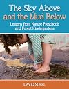 The Sky Above and the Mud Below: Lessons from Nature Preschools and Forest Kindergartens
