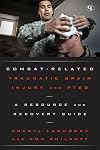 Combat-Related Traumatic Brain Injury and PTSD: A Resource and Recovery Guide (Military Life)
