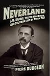 Neverland: J. M. Barrie, The Du Mauriers, and the Dark Side of Peter Pan