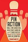 Pin Action: Small-Time Gangsters, High-Stakes Gambling, and the Teenage Hustler Who Became a Bowling Champion