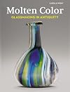 Molten Color: Glassmaking in Antiquity