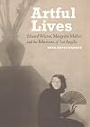 Artful Lives: Edward Weston, Margrethe Mather, and the Bohemians of Los Angeles